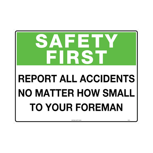 WORKWEAR, SAFETY & CORPORATE CLOTHING SPECIALISTS - 450x300mm - Poly - Safety First Report All Accidents No Matter How Small To Your Foreman